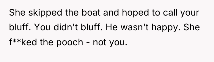 She skipped the boat and hoped to call your bluff....
