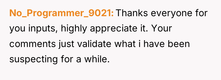 No_Programmer_9021 Thanks everyone for you inputs, highly appreciate it. Your...