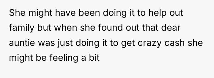 She might have been doing it to help out family...