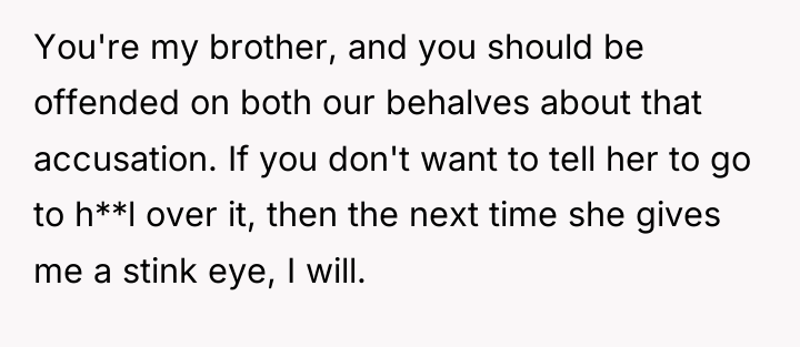 You're my brother, and you should be offended on both...