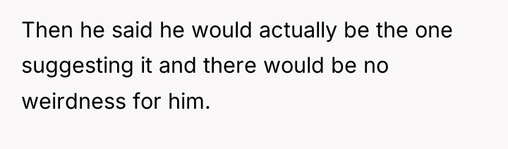 Then he said he would actually be the one suggesting...