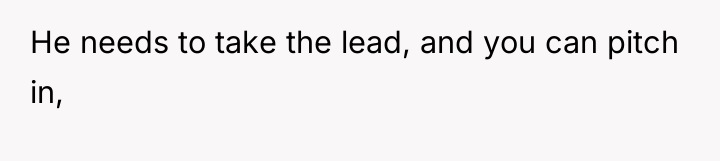 He needs to take the lead, and you can pitch...