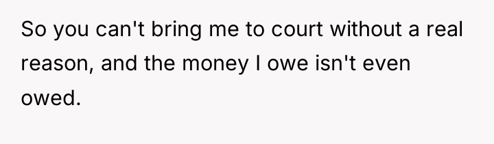 So you can't bring me to court without a real...