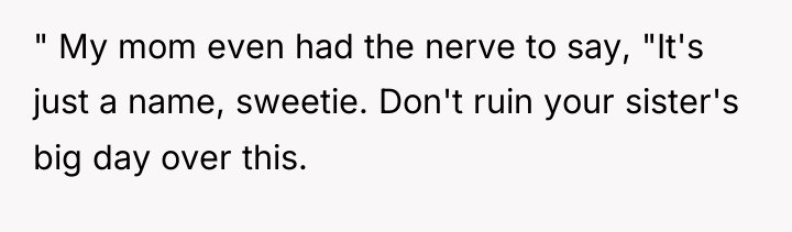 " My mom even had the nerve to say, "It's...