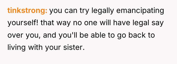 tinkstrong you can try legally emancipating yourself! that way no...