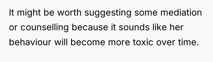 It might be worth suggesting some mediation or counselling because...