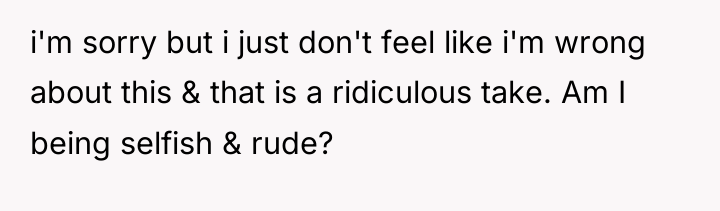 i'm sorry but i just don't feel like i'm wrong...
