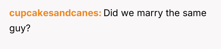 cupcakesandcanes Did we marry the same guy?