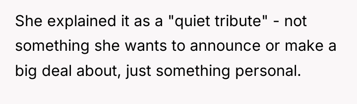 She explained it as a "quiet tribute" - not something...