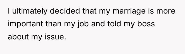 I ultimately decided that my marriage is more important than...
