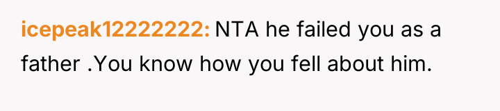 icepeak12222222 NTA he failed you as a father .You know...