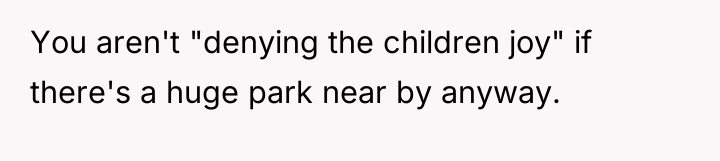 You aren't "denying the children joy" if there's a huge...