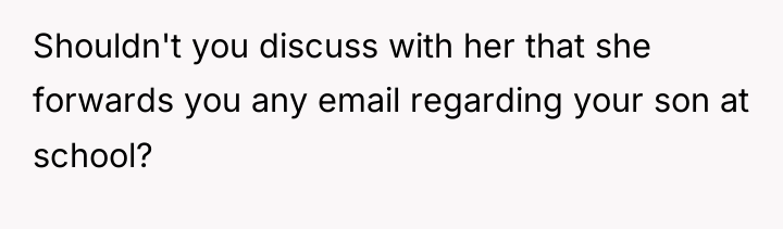 Shouldn't you discuss with her that she forwards you any...