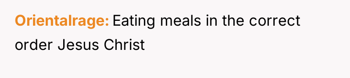 Orientalrage Eating meals in the correct order Jesus Christ