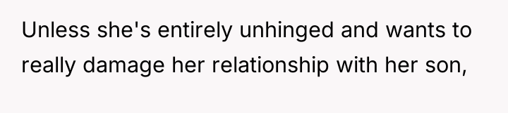 Unless she's entirely unhinged and wants to really damage her...