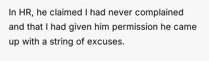 In HR, he claimed I had never complained and that...