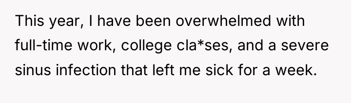 This year, I have been overwhelmed with full-time work, college...