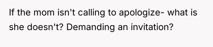 If the mom isn't calling to apologize- what is she...