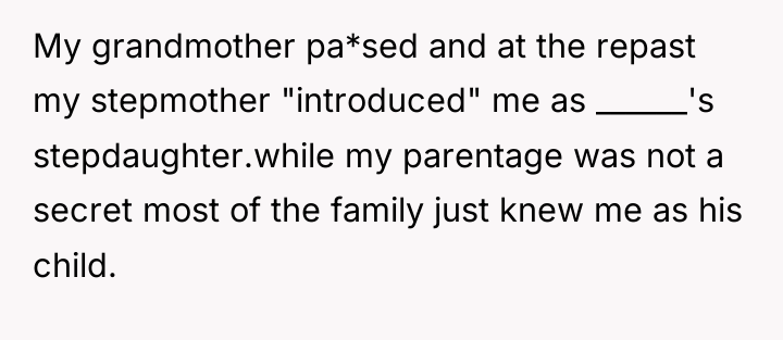 My grandmother pa*sed and at the repast my stepmother "introduced"...