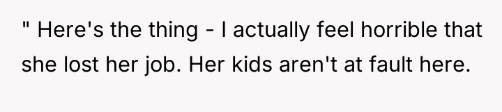 " Here's the thing - I actually feel horrible that...