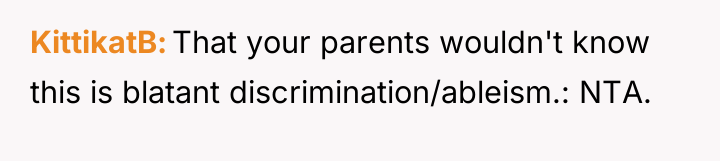 KittikatB That your parents wouldn't know this is blatant discrimination/ableism.:...