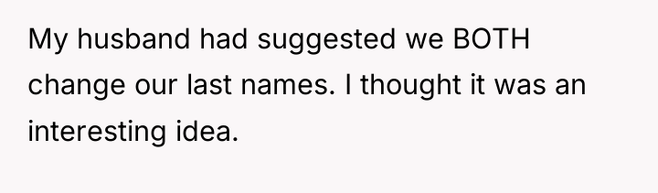 My husband had suggested we BOTH change our last names....