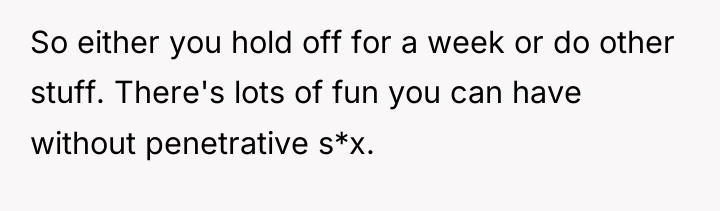So either you hold off for a week or do...