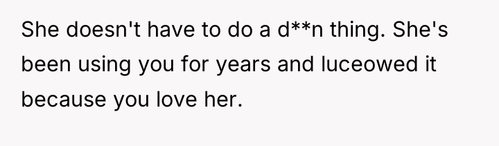 She doesn't have to do a d**n thing. She's been...