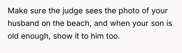 Make sure the judge sees the photo of your husband...