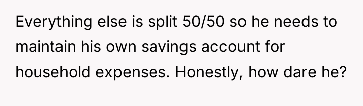 Everything else is split 50/50 so he needs to maintain...