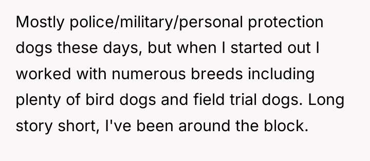 Mostly police/military/personal protection dogs these days, but when I started...