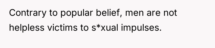 Contrary to popular belief, men are not helpless victims to...