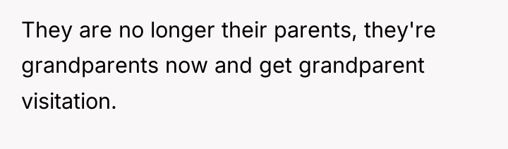 They are no longer their parents, they're grandparents now and...