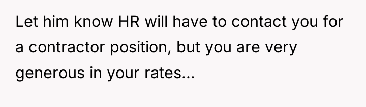 Let him know HR will have to contact you for...