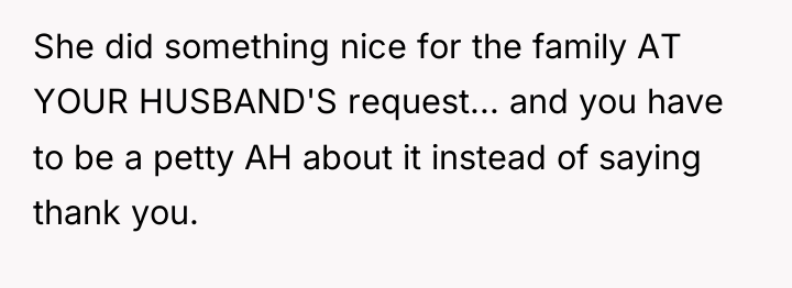 She did something nice for the family AT YOUR HUSBAND'S...