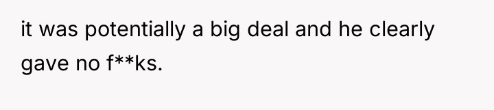 it was potentially a big deal and he clearly gave...