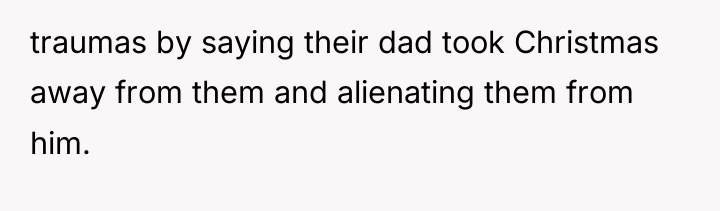 traumas by saying their dad took Christmas away from them...