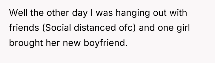 Well the other day I was hanging out with friends...