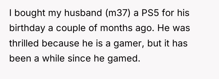 I bought my husband (m37) a PS5 for his birthday...