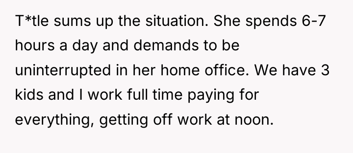 T*tle sums up the situation. She spends 6-7 hours a...