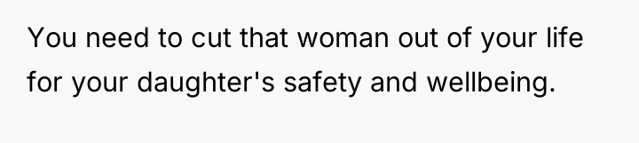 You need to cut that woman out of your life...