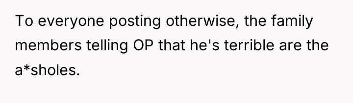 To everyone posting otherwise, the family members telling OP that...