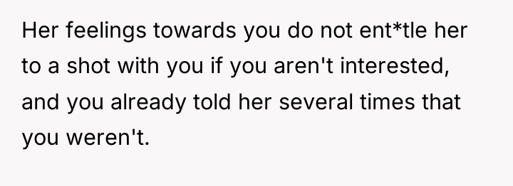Her feelings towards you do not ent*tle her to a...