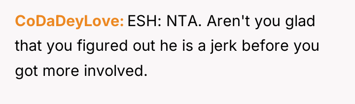 CoDaDeyLove ESH: NTA. Aren't you glad that you figured out...