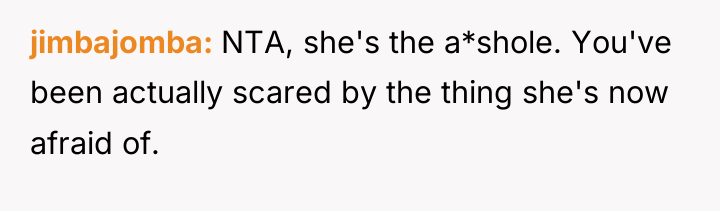 jimbajomba NTA, she's the a*shole. You've been actually scared by...