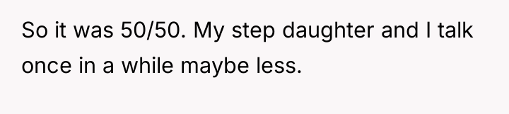 So it was 50/50. My step daughter and I talk...