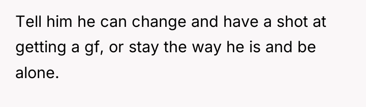 Tell him he can change and have a shot at...