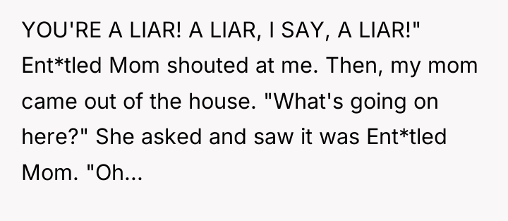 YOU'RE A LIAR! A LIAR, I SAY, A LIAR!" Ent*tled...