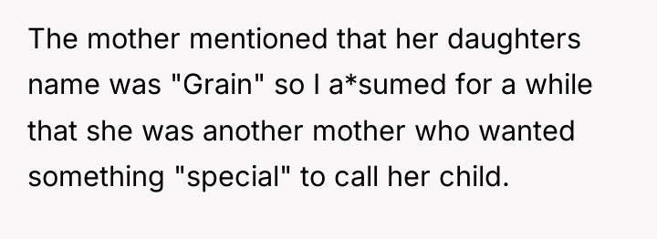 The mother mentioned that her daughters name was "Grain" so...