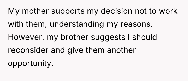 My mother supports my decision not to work with them,...